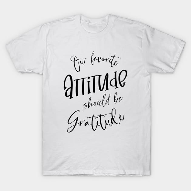 Our favorite attitude should be gratitude, Change Your Life T-Shirt by FlyingWhale369